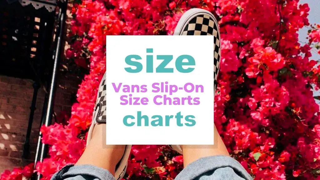 Vans Slip-On Size Charts: Do vans slip ons run small
