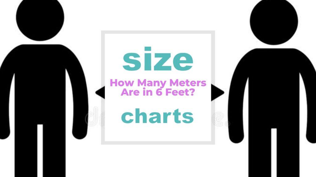 How Many Meters Are in 6 Feet? size-charts.com