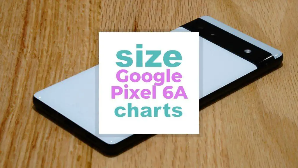 Google Pixel 6A Size and Dimensions Guide size-charts.com